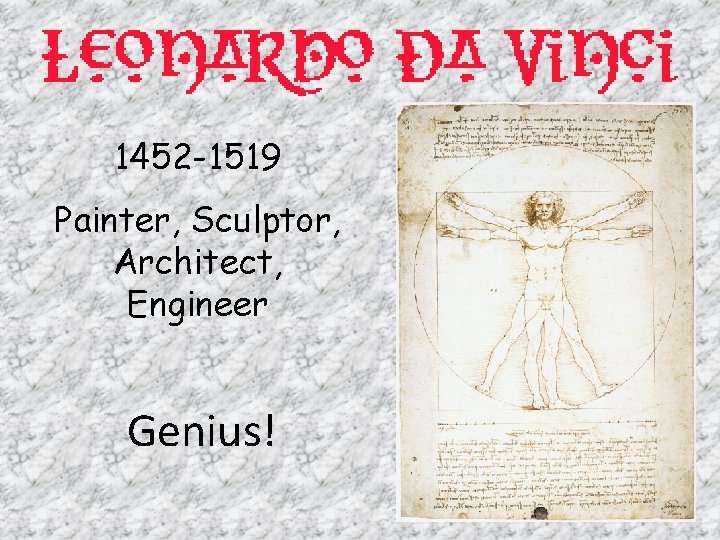 1452 -1519 Painter, Sculptor, Architect, Engineer Genius! 