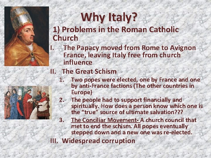 Why Italy? 1. 1) Problems in the Roman Catholic Church I. The Papacy moved