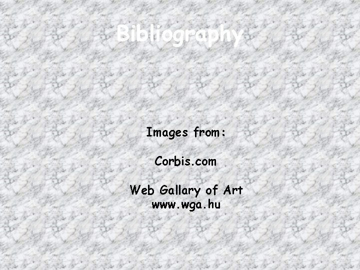 Bibliography Images from: Corbis. com Web Gallary of Art www. wga. hu 