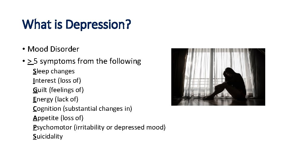 What is Depression? • Mood Disorder • > 5 symptoms from the following Sleep