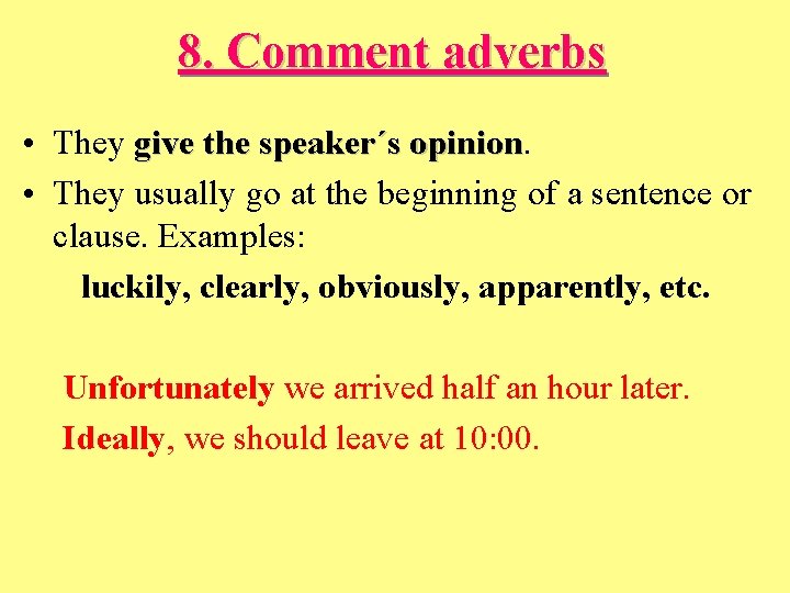 8. Comment adverbs • They give the speaker´s opinion • They usually go at