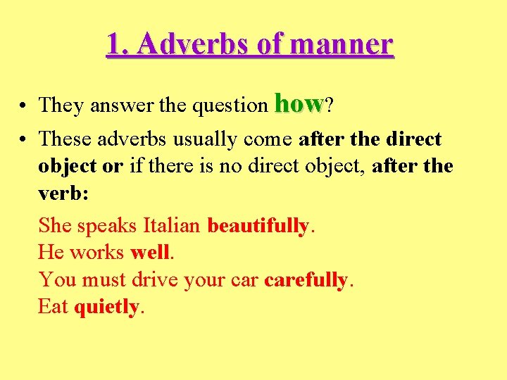 1. Adverbs of manner • They answer the question how? • These adverbs usually