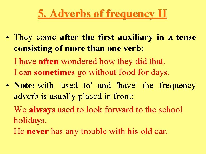 5. Adverbs of frequency II • They come after the first auxiliary in a