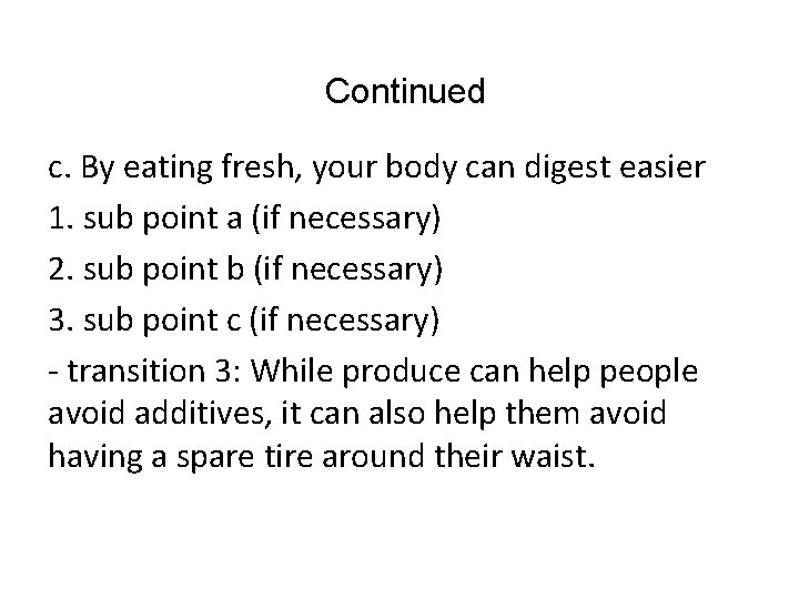 Continued c. By eating fresh, your body can digest easier 1. sub point a