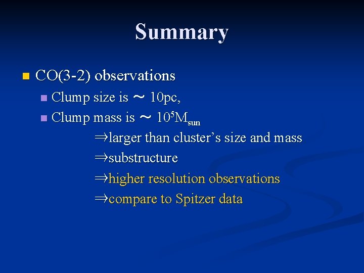 Summary n CO(3 -2) observations Clump size is ～ 10 pc, n Clump mass