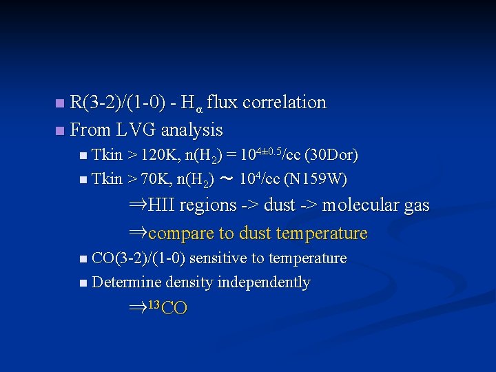 R(3 -2)/(1 -0) - Hα flux correlation n From LVG analysis n n Tkin