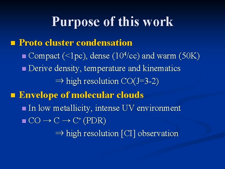 Purpose of this work n Proto cluster condensation Compact (<1 pc), dense (104/cc) and