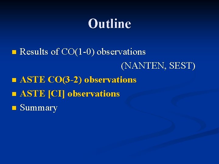 Outline Results of CO(1 -0) observations (NANTEN, SEST) n ASTE CO(3 -2) observations n