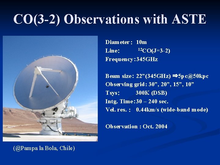 CO(3 -2) Observations with ASTE Diameter： 10 m 12 CO(J=3 -2) Line： Frequency： 345