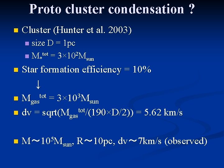 Proto cluster condensation ? n Cluster (Hunter et al. 2003) size D = 1