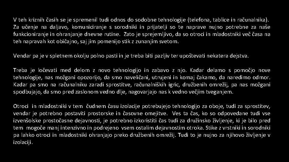 V teh kriznih časih se je spremenil tudi odnos do sodobne tehnologije (telefona, tablice