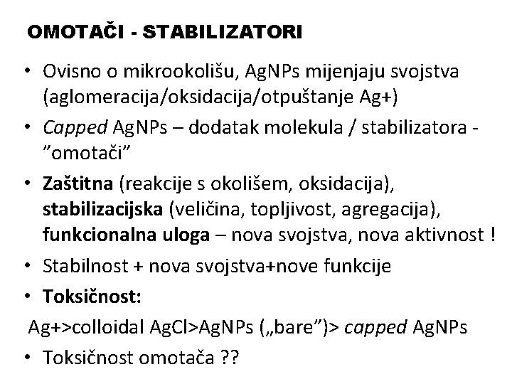 OMOTAČI - STABILIZATORI • Ovisno o mikrookolišu, Ag. NPs mijenjaju svojstva (aglomeracija/oksidacija/otpuštanje Ag+) •