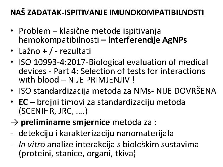 NAŠ ZADATAK-ISPITIVANJE IMUNOKOMPATIBILNOSTI • Problem – klasične metode ispitivanja hemokompatibilnosti – interferencije Ag. NPs