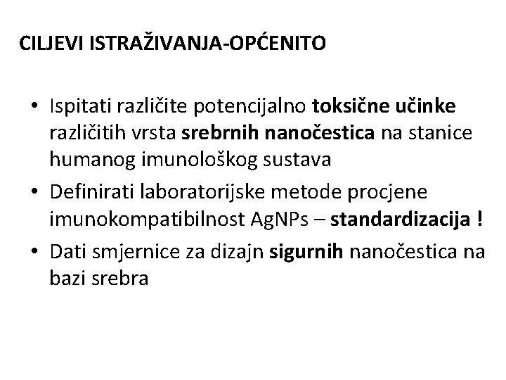 CILJEVI ISTRAŽIVANJA-OPĆENITO • Ispitati različite potencijalno toksične učinke različitih vrsta srebrnih nanočestica na stanice