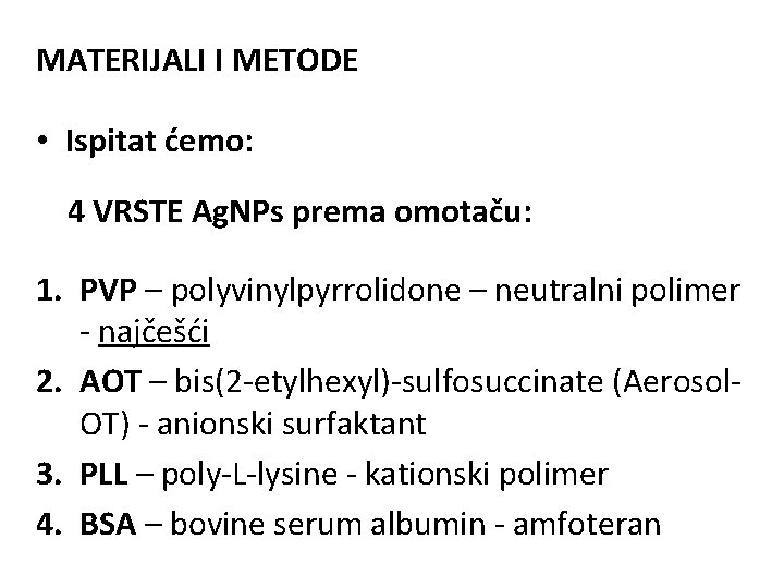 MATERIJALI I METODE • Ispitat ćemo: 4 VRSTE Ag. NPs prema omotaču: 1. PVP