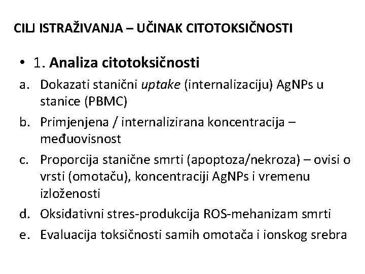 CILJ ISTRAŽIVANJA – UČINAK CITOTOKSIČNOSTI • 1. Analiza citotoksičnosti a. Dokazati stanični uptake (internalizaciju)