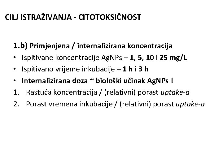 CILJ ISTRAŽIVANJA - CITOTOKSIČNOST 1. b) Primjenjena / internalizirana koncentracija • Ispitivane koncentracije Ag.