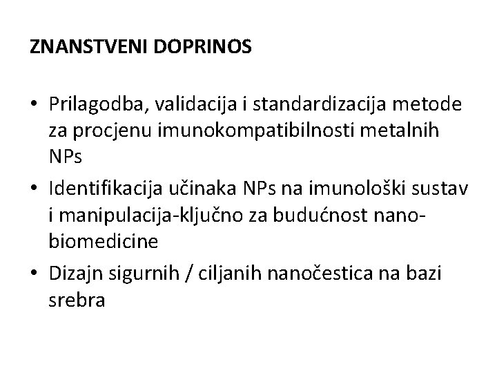 ZNANSTVENI DOPRINOS • Prilagodba, validacija i standardizacija metode za procjenu imunokompatibilnosti metalnih NPs •