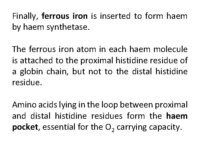 Finally, ferrous iron is inserted to form haem by haem synthetase. The ferrous iron