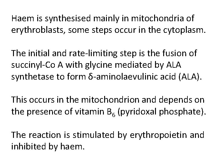 Haem is synthesised mainly in mitochondria of erythroblasts, some steps occur in the cytoplasm.