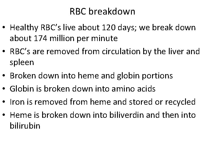 RBC breakdown • Healthy RBC’s live about 120 days; we break down about 174