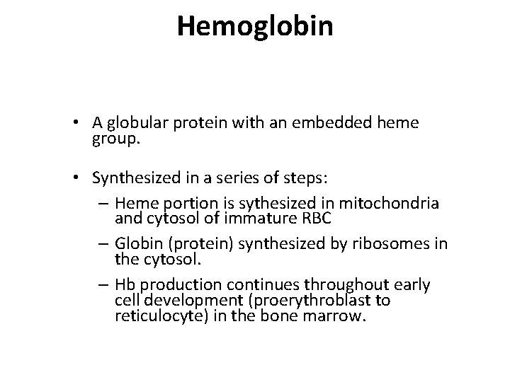 Hemoglobin • A globular protein with an embedded heme group. • Synthesized in a