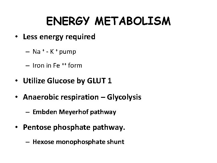 ENERGY METABOLISM • Less energy required – Na + - K + pump –