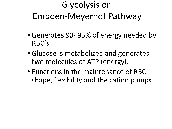 Glycolysis or Embden-Meyerhof Pathway • Generates 90 - 95% of energy needed by RBC’s