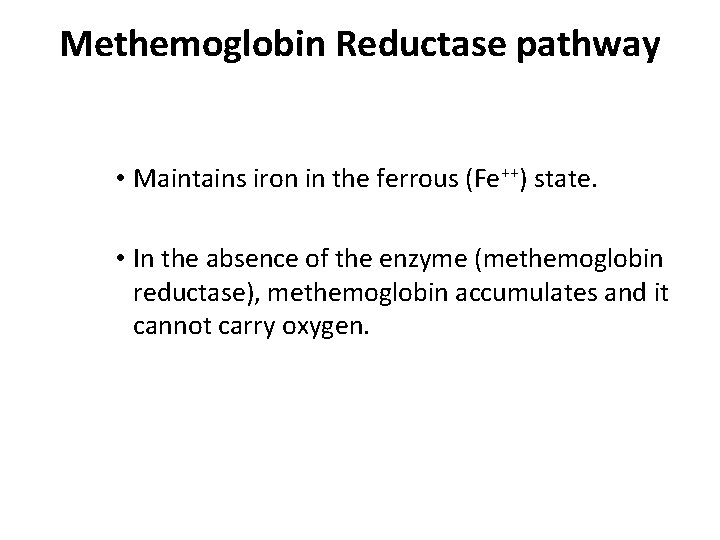 Methemoglobin Reductase pathway • Maintains iron in the ferrous (Fe++) state. • In the