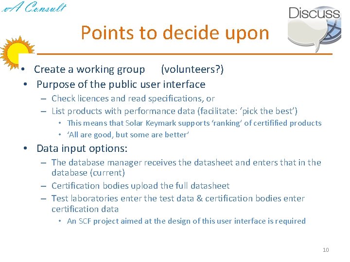 Points to decide upon • Create a working group (volunteers? ) • Purpose of