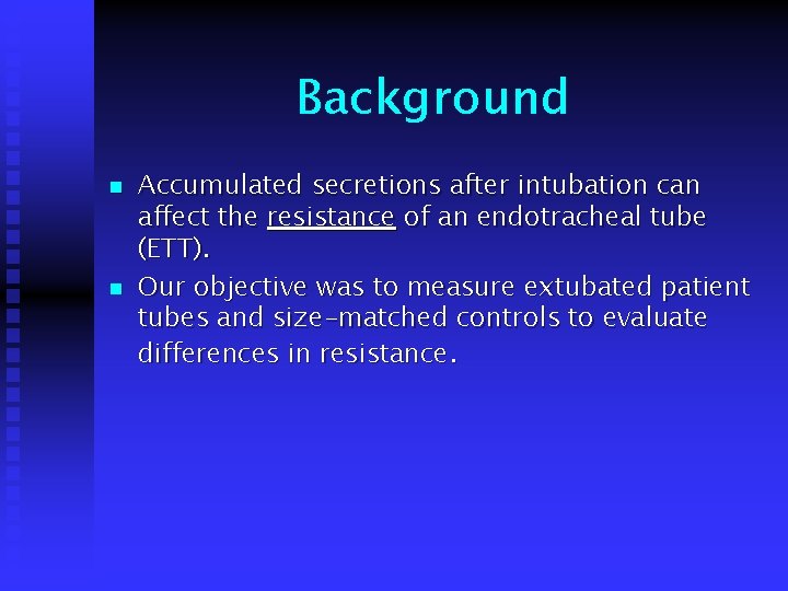 Background n n Accumulated secretions after intubation can affect the resistance of an endotracheal