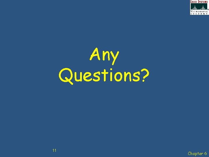 Any Questions? 11 Chapter 6 