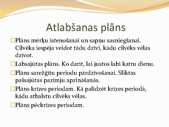 Atlabšanas plāns �Plāns mērķu īstenošanai un sapņu sasniegšanai. Cilvēka iespēja veidot tādu dzīvi, kādu