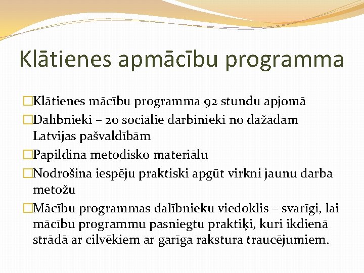 Klātienes apmācību programma �Klātienes mācību programma 92 stundu apjomā �Dalībnieki – 20 sociālie darbinieki