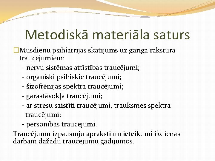 Metodiskā materiāla saturs �Mūsdienu psihiatrijas skatījums uz garīga rakstura traucējumiem: - nervu sistēmas attīstības