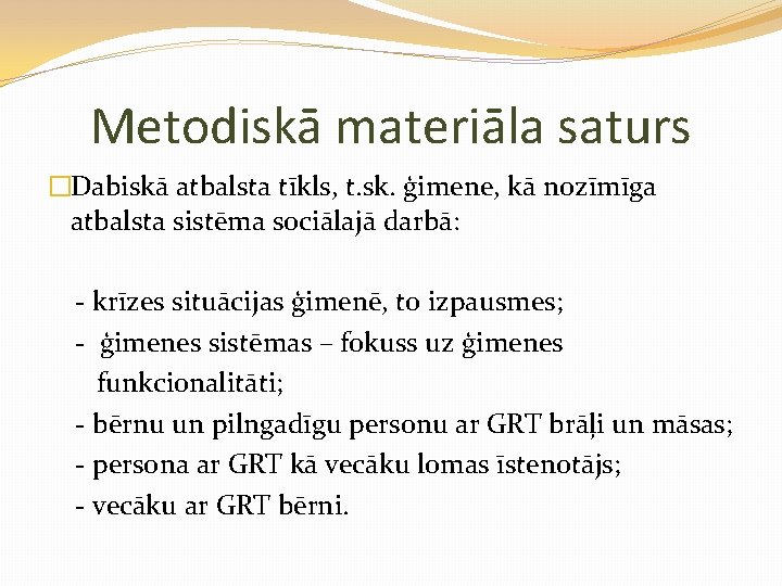 Metodiskā materiāla saturs �Dabiskā atbalsta tīkls, t. sk. ģimene, kā nozīmīga atbalsta sistēma sociālajā