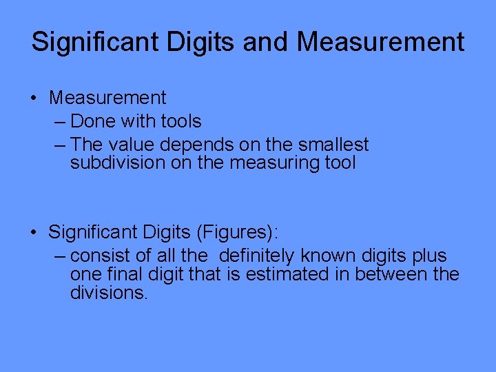 Significant Digits and Measurement • Measurement – Done with tools – The value depends