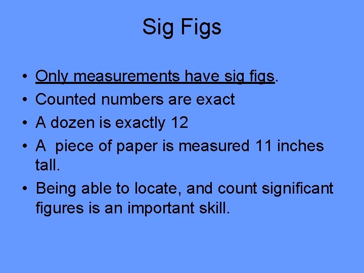 Sig Figs • • Only measurements have sig figs. Counted numbers are exact A