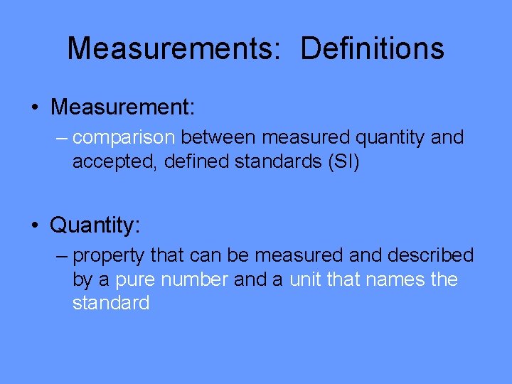 Measurements: Definitions • Measurement: – comparison between measured quantity and accepted, defined standards (SI)