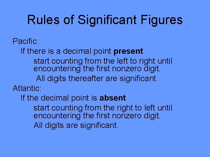 Rules of Significant Figures Pacific: If there is a decimal point present start counting