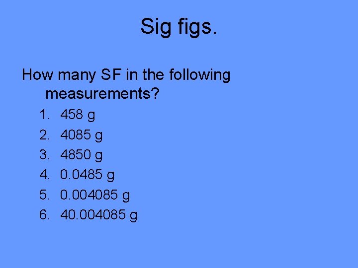 Sig figs. How many SF in the following measurements? 1. 2. 3. 4. 5.