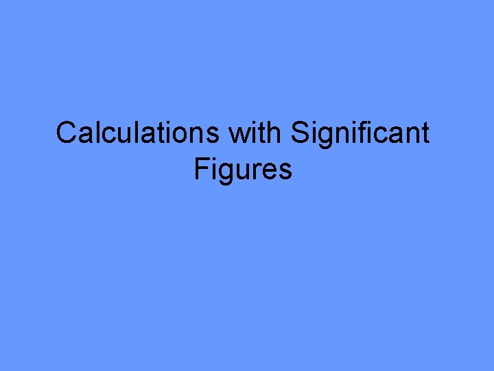 Calculations with Significant Figures 