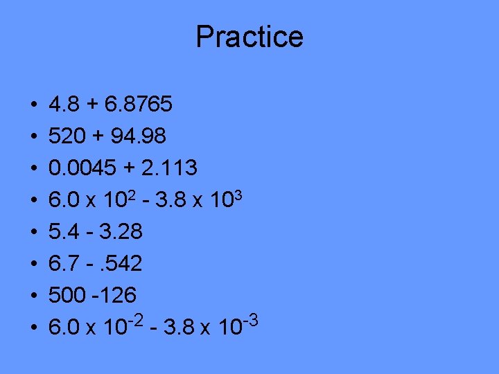 Practice • • 4. 8 + 6. 8765 520 + 94. 98 0. 0045