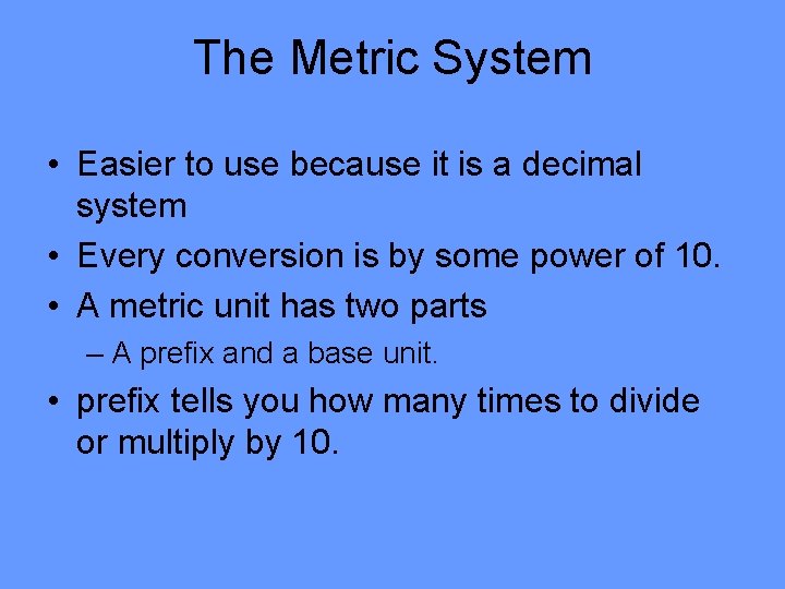 The Metric System • Easier to use because it is a decimal system •