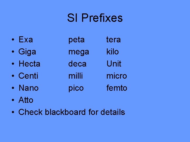 SI Prefixes • • Exa peta tera Giga mega kilo Hecta deca Unit Centi