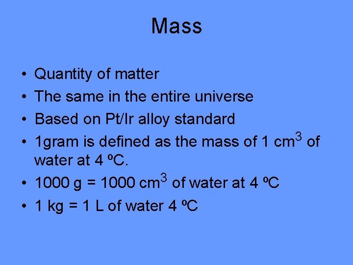 Mass • • Quantity of matter The same in the entire universe Based on