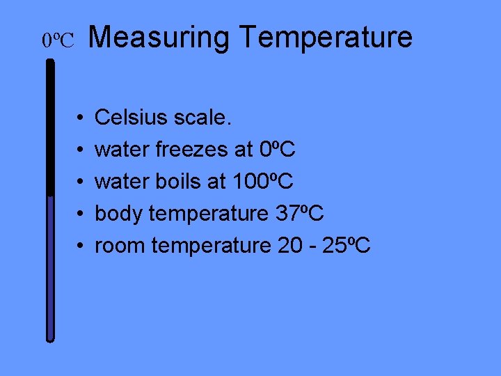 Measuring Temperature 0ºC • • • Celsius scale. water freezes at 0ºC water boils