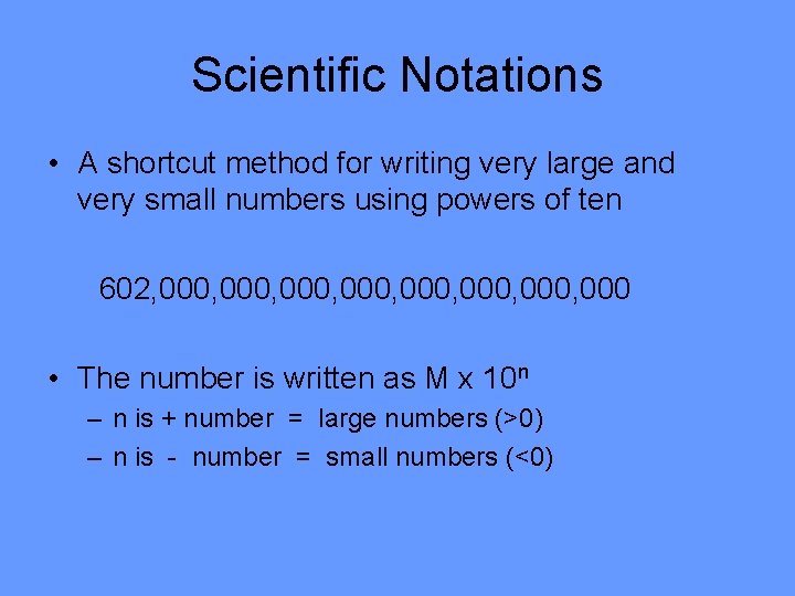 Scientific Notations • A shortcut method for writing very large and very small numbers