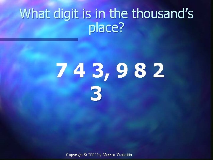 What digit is in the thousand’s place? 7 4 3, 9 8 2 3