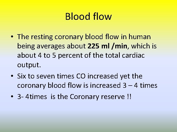 Blood flow • The resting coronary blood flow in human being averages about 225